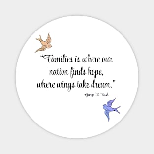 Families is where our nation finds hope, where wings take dream Magnet